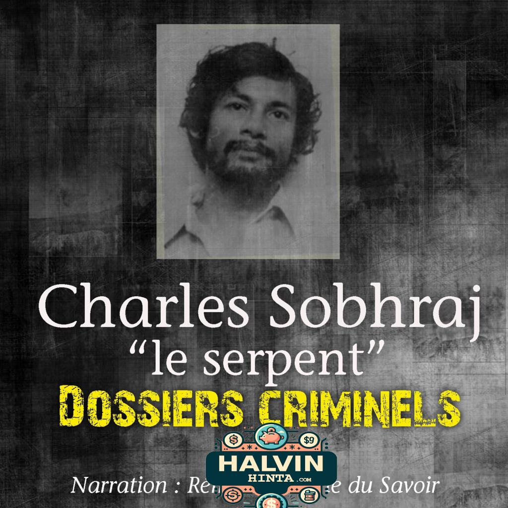 Dossiers Criminels : Charles Sobhraj, Le Serpent