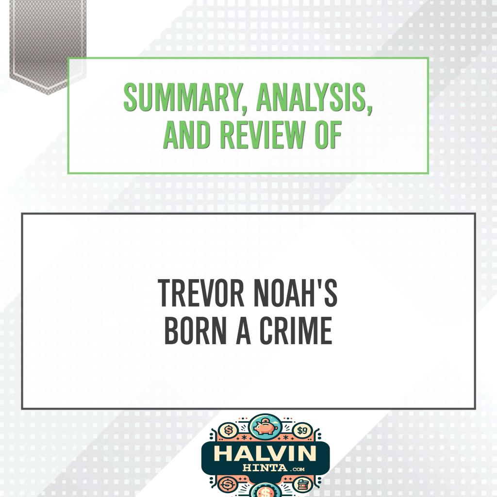 Summary, Analysis, and Review of Trevor Noah's Born a Crime