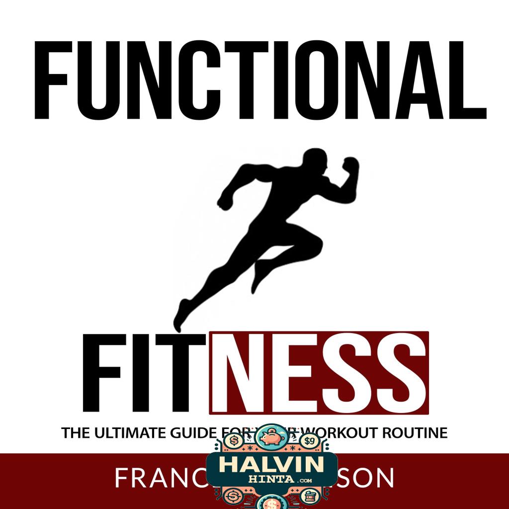 Functional Fitness: The Ultimate Guide for Your Workout Routine