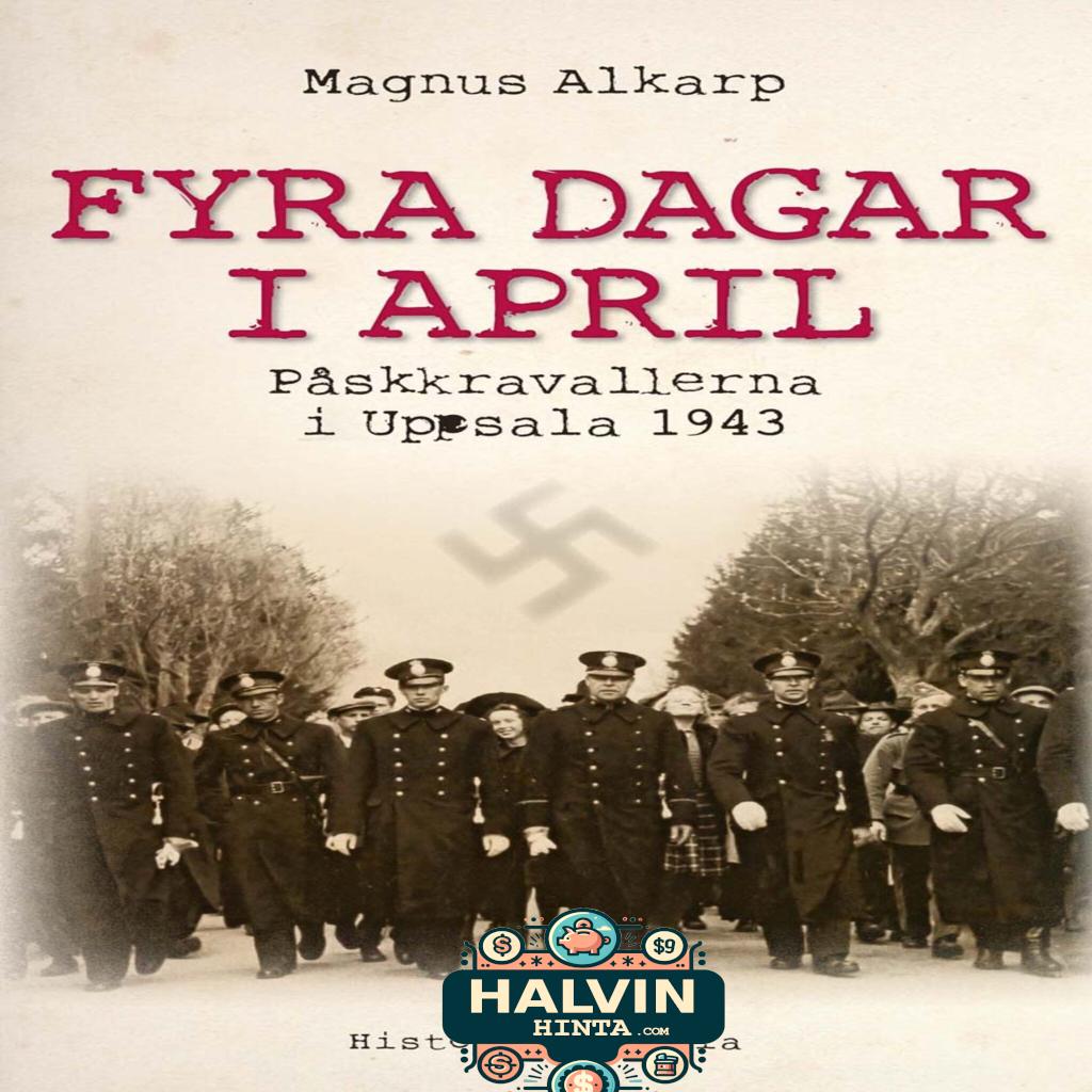 Fyra dagar i april : påskkravallerna i Uppsala 1943