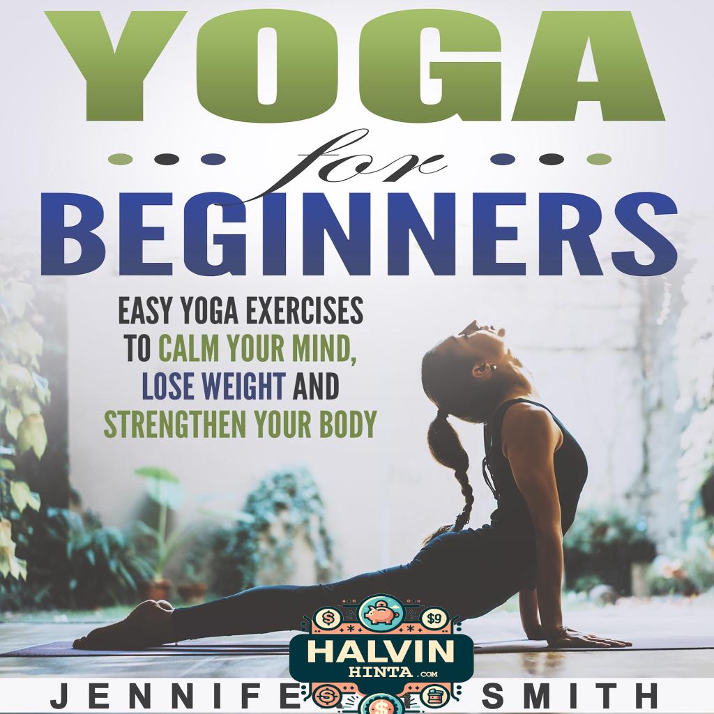 Yoga for Beginners: Easy Yoga Exercises to Calm Your Mind, Lose Weight and Strengthen Your Body