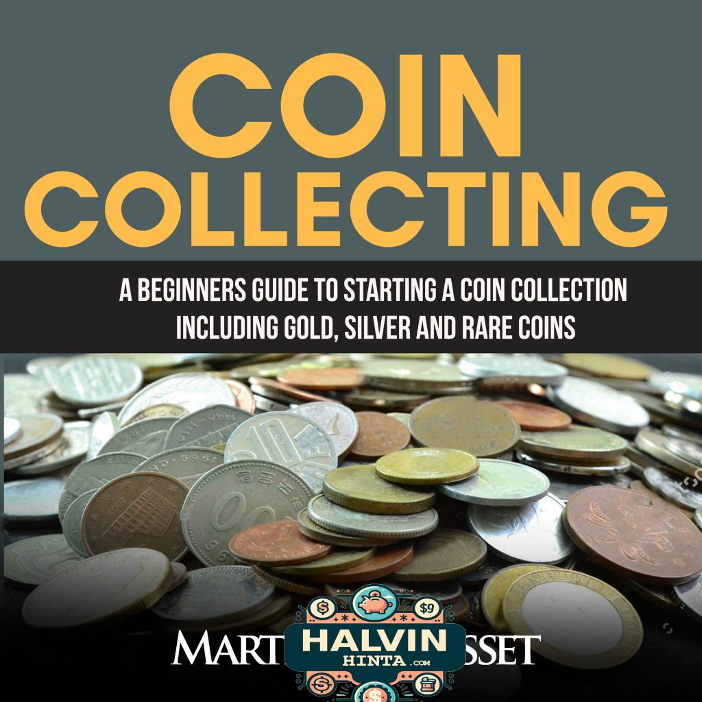 Coin Collecting: A Beginners Guide To Starting A Coin Collection Including Gold, Silver and Rare Coins