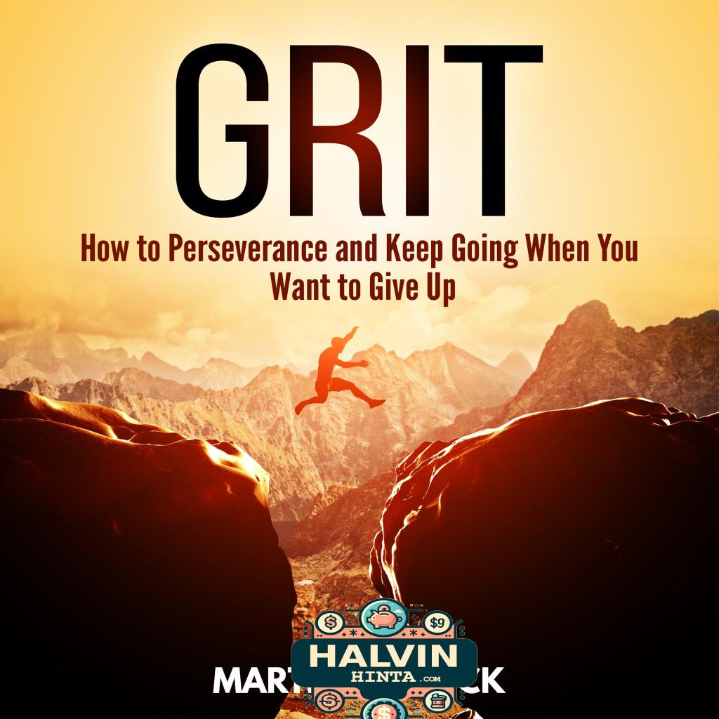 Grit: How to Perseverance and Keep Going When You Want to Give Up