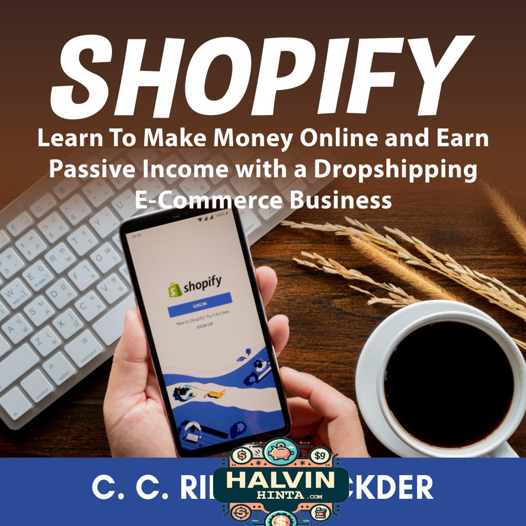 Shopify: Learn To Make Money Online and Earn Passive Income with a Dropshipping E-Commerce Business