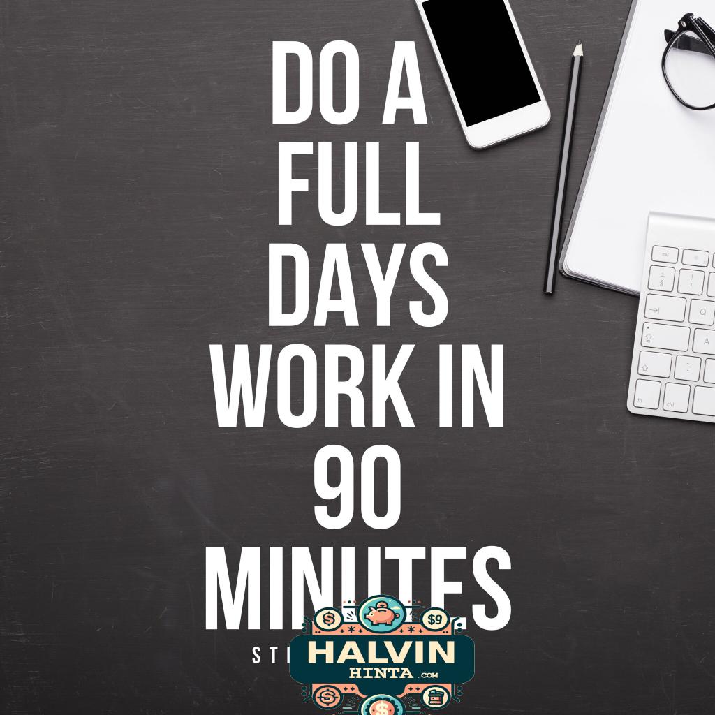 Do a Full Days Work in 90 Minutes