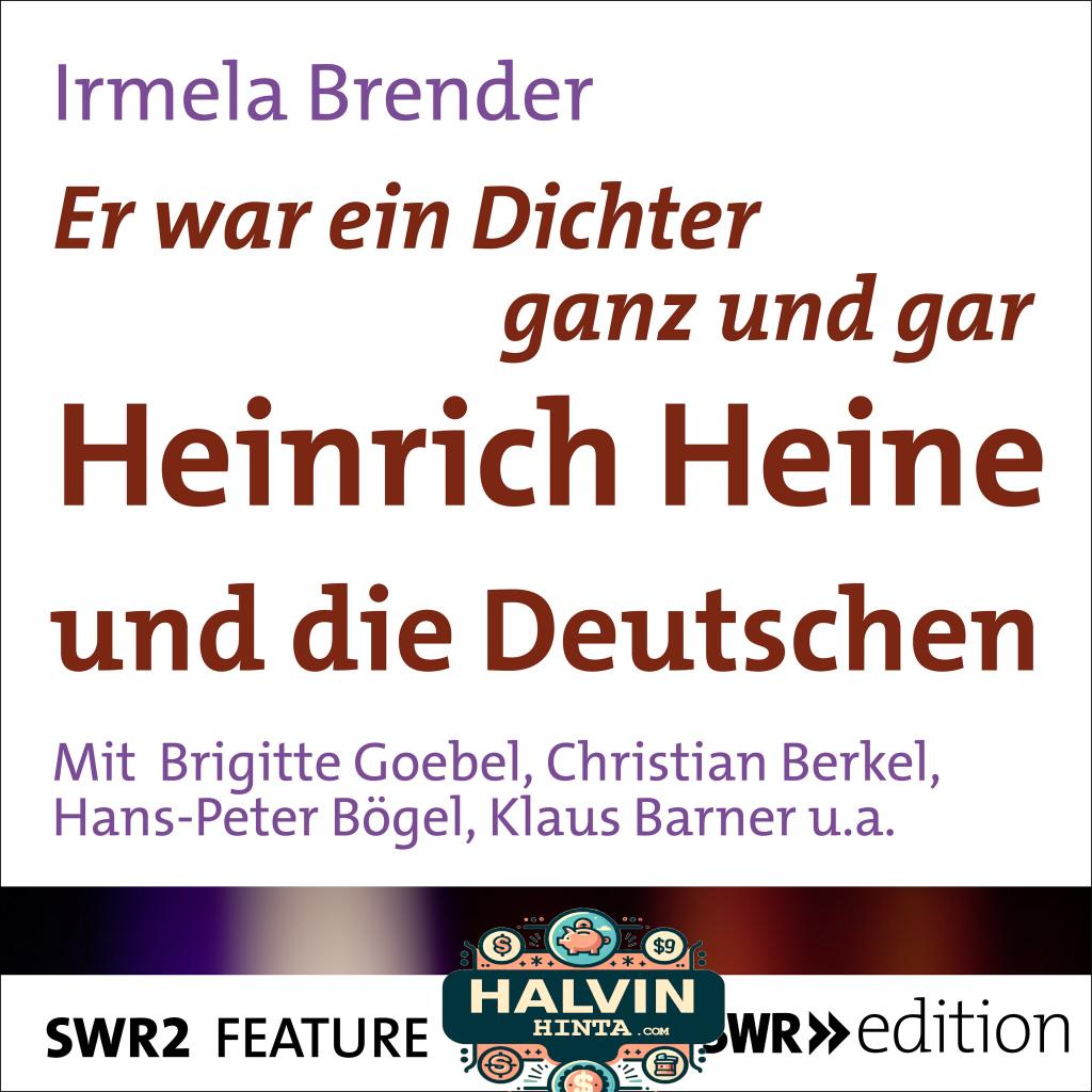 Er war ein Dichter ganz und gar - Heinrich Heine und die Deutschen