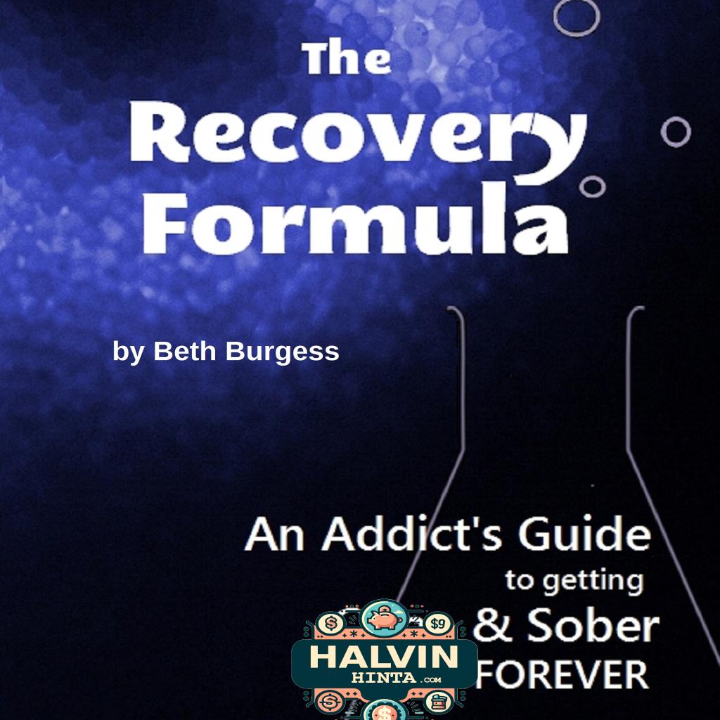 The Recovery Formula: An Addict's Guide to Getting Clean and Sober FOREVER