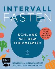 Intervallfasten – Schlank mit dem Thermomix® – Individuell abnehmen mit der 5:2-, 16:8- oder 20:4-Methode