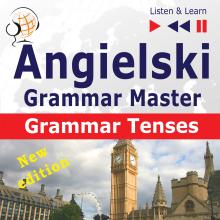 Angielski – Grammar Master: Grammar Tenses – New Edition (Poziom średnio zaawansowany / zaawansowany: B1-C1 – Słuchaj & Ucz się)