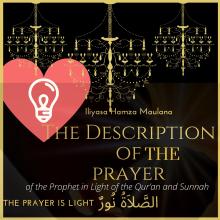 The Description of the Prayer of the Prophet peace be upon Him in Light of the Qur’an and Sunnah: