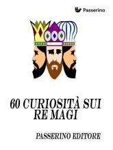 60 curiosità sui "re magi"