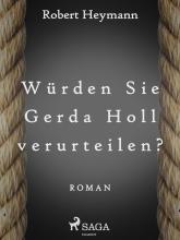 Würden Sie Gerda Holl verurteilen?