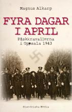 Fyra dagar i april : påskkravallerna i Uppsala 1943
