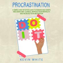 Procrastination :   A simple and intuitive guide to remove bad habits and overcome laziness, improve your mentality and increase your motivation