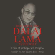 Der Appell des Dalai Lama an die Welt - Ethik ist wichtiger als Religion (Ungekürzte Lesung)