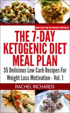 The 7-Day Ketogenic Diet Meal Plan: 35 Delicious Low Carb Recipes For Weight Loss Motivation - Volume 1