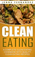 Clean Eating: A Complete Clean Eating Cookbook With Quality Clean Eating Recipes