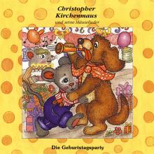 Die Geburtstagsparty (Christopher Kirchenmaus und seine Mäuselieder 16)