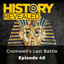 Cromwell's Last Battle - History Revealed, Episode 40