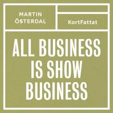 All business is show business – Spelregler för den kreativa eran
