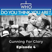 Gunning for Victory - Who Do You Think You Are?, Episode 4