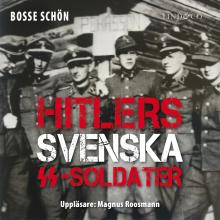 Hitlers svenska SS-soldater: Del 1