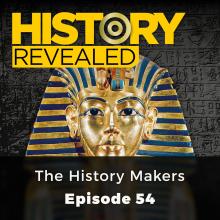 The History Makers - History Revealed, Episode 54