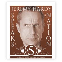 Jeremy Hardy Speaks to the Nation, Series 5, Episode 3: How to Maximize Your Leisure (Live)